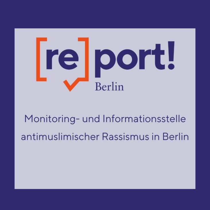 Report! Berlin: Monitoring- und Informationsstelle für antimuslimischen Rassismus in Berlin