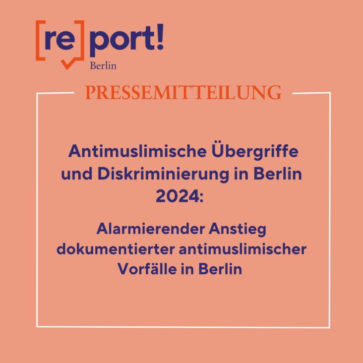 Pressemitteilung: Antimuslimische Übergriffe und Diskriminierung in Berlin 2024: Alarmierender Anstieg dokumentierter antimuslimischer Vorfälle in Berlin